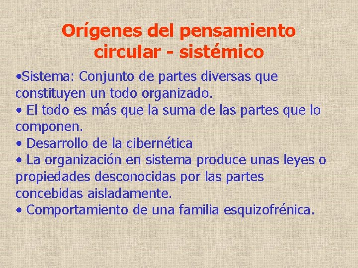 Orígenes del pensamiento circular - sistémico • Sistema: Conjunto de partes diversas que constituyen