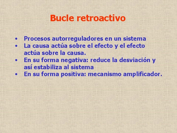 Bucle retroactivo • • Procesos autorreguladores en un sistema La causa actúa sobre el