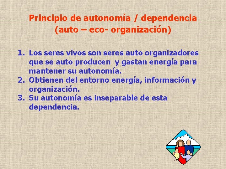Principio de autonomía / dependencia (auto – eco- organización) 1. Los seres vivos son