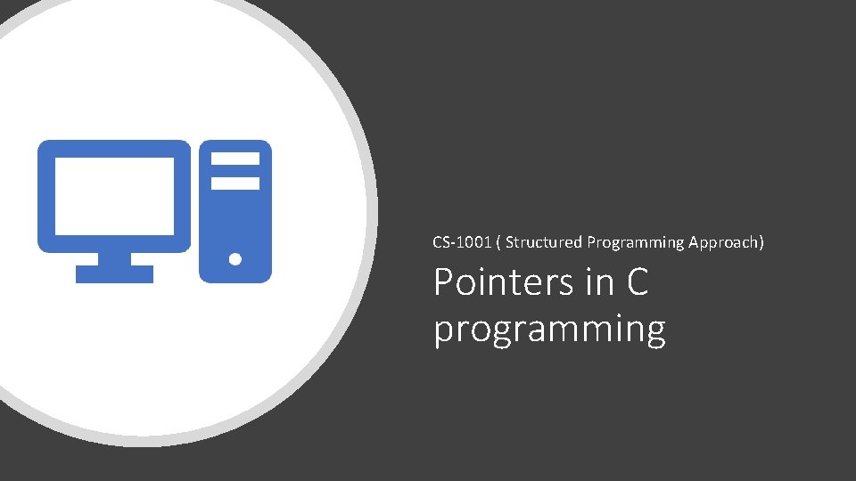 CS-1001 ( Structured Programming Approach) Pointers in C programming 