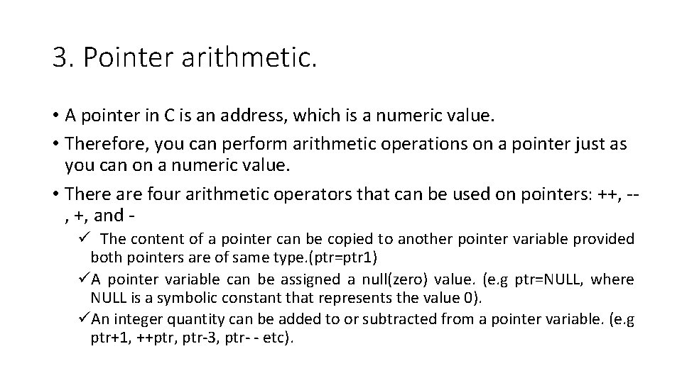 3. Pointer arithmetic. • A pointer in C is an address, which is a