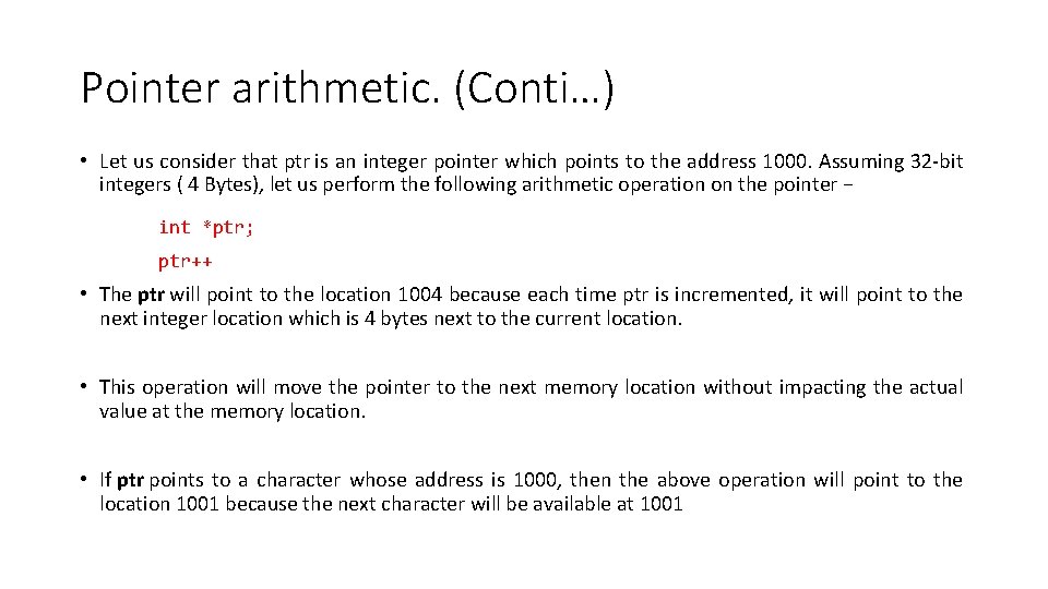 Pointer arithmetic. (Conti…) • Let us consider that ptr is an integer pointer which