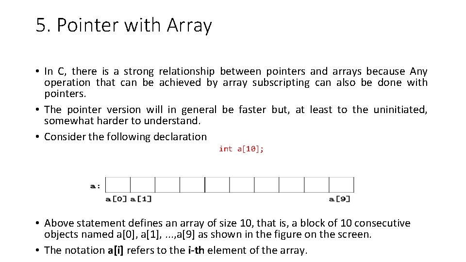 5. Pointer with Array • In C, there is a strong relationship between pointers