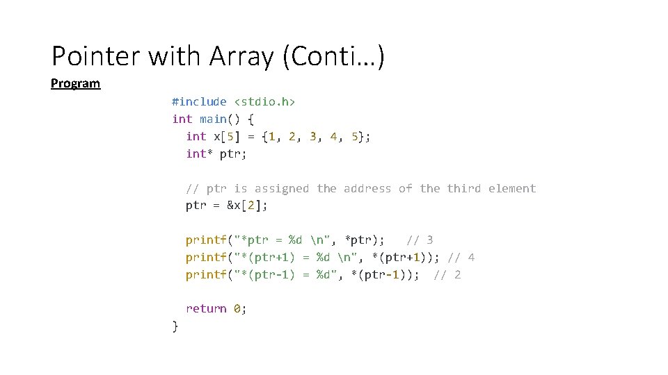 Pointer with Array (Conti…) Program #include <stdio. h> int main() { int x[5] =