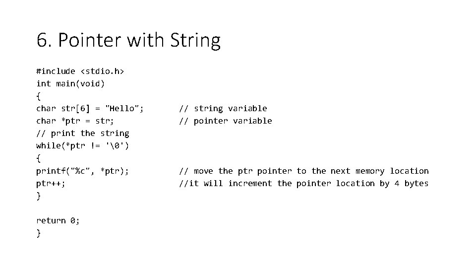 6. Pointer with String #include <stdio. h> int main(void) { char str[6] = "Hello";