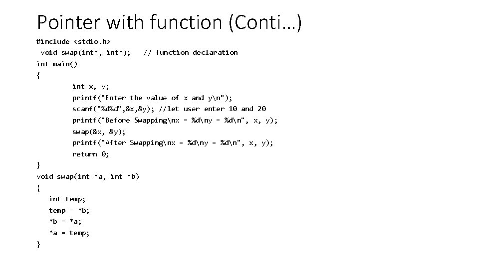 Pointer with function (Conti…) #include <stdio. h> void swap(int*, int*); // function declaration int
