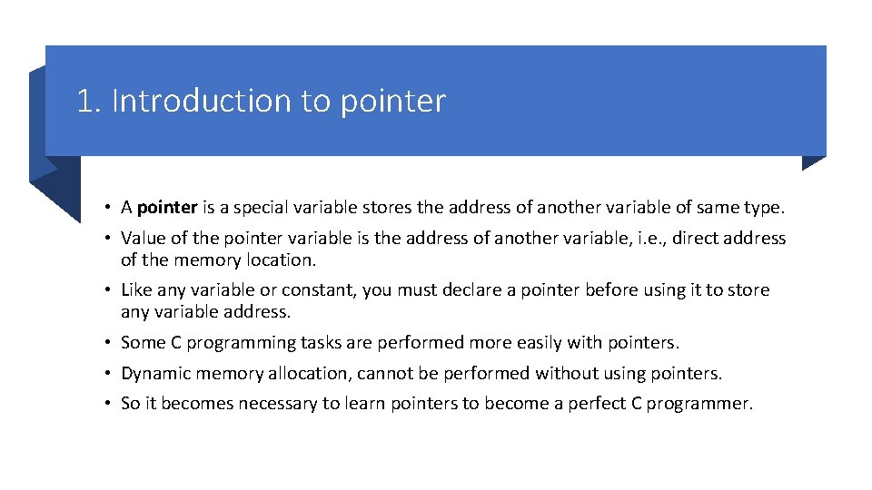 1. Introduction to pointer • A pointer is a special variable stores the address