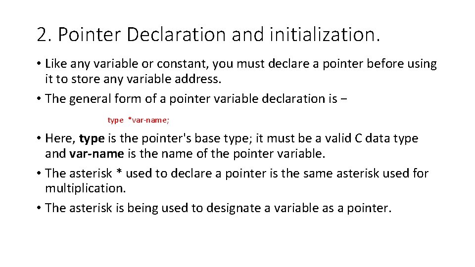 2. Pointer Declaration and initialization. • Like any variable or constant, you must declare