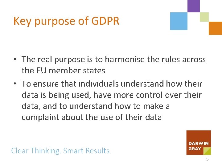 Key purpose of GDPR • The real purpose is to harmonise the rules across