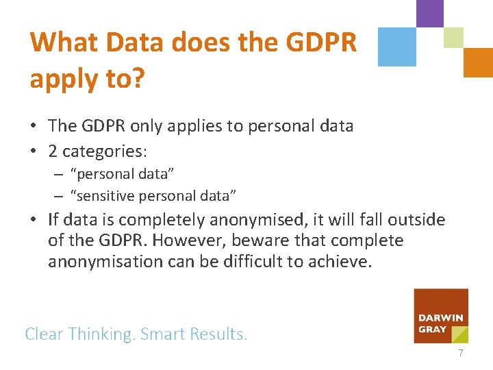 What Data does the GDPR apply to? • The GDPR only applies to personal