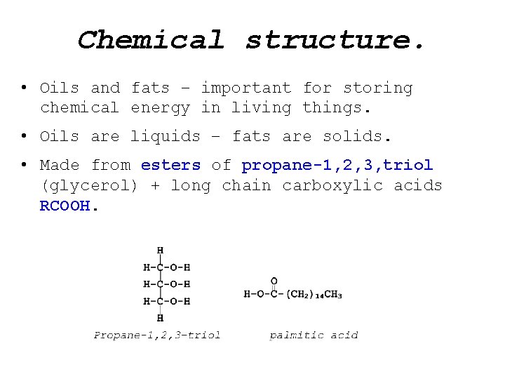 Chemical structure. • Oils and fats – important for storing chemical energy in living