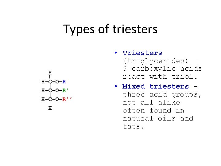 Types of triesters • Triesters (triglycerides) – 3 carboxylic acids react with triol. •