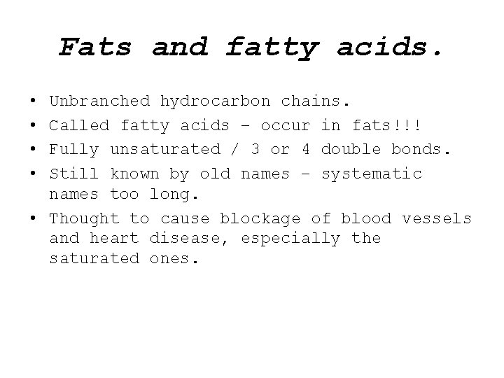 Fats and fatty acids. • • Unbranched hydrocarbon chains. Called fatty acids – occur