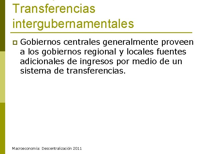 Transferencias intergubernamentales p Gobiernos centrales generalmente proveen a los gobiernos regional y locales fuentes