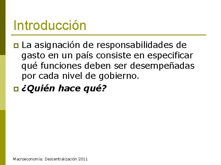 Introducción La asignación de responsabilidades de gasto en un país consiste en especificar qué