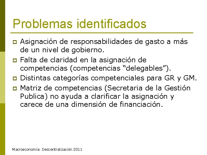 Problemas identificados p p Asignación de responsabilidades de gasto a más de un nivel