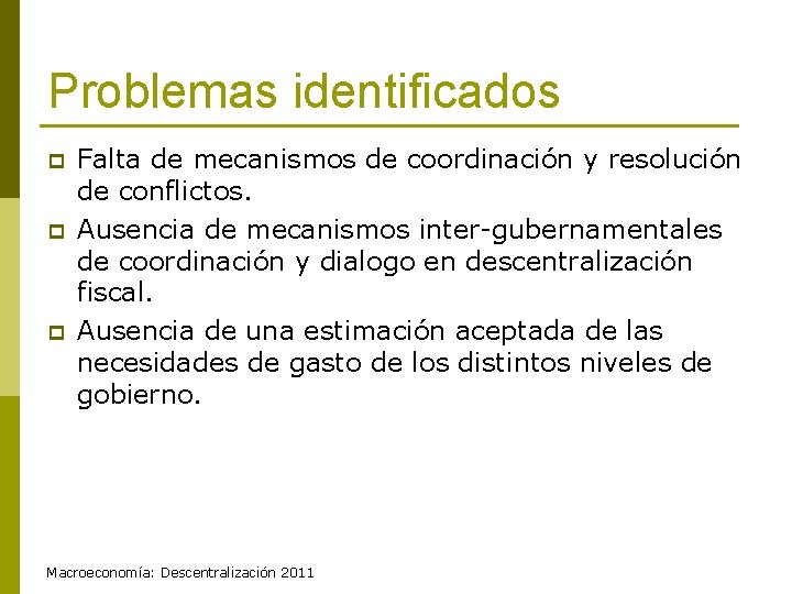 Problemas identificados p p p Falta de mecanismos de coordinación y resolución de conflictos.