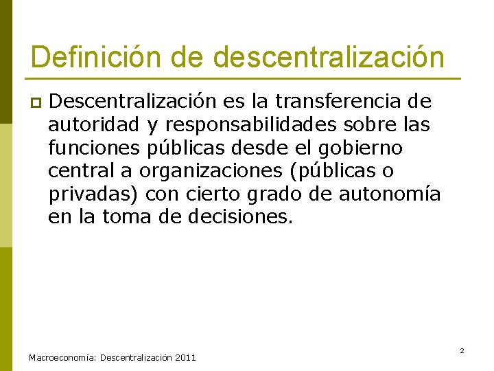 Definición de descentralización p Descentralización es la transferencia de autoridad y responsabilidades sobre las