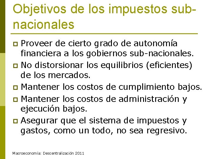 Objetivos de los impuestos subnacionales Proveer de cierto grado de autonomía financiera a los