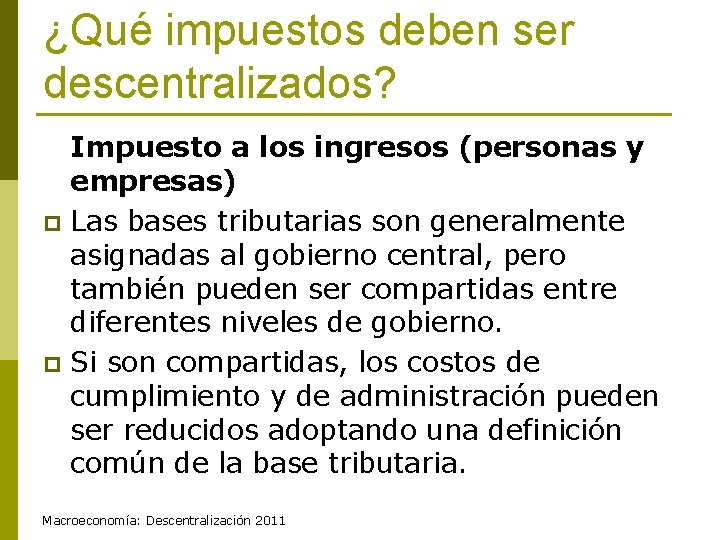 ¿Qué impuestos deben ser descentralizados? Impuesto a los ingresos (personas y empresas) p Las