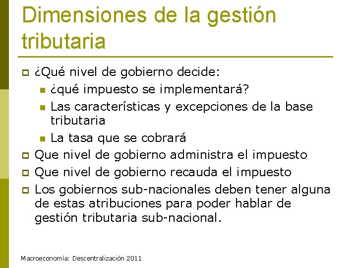 Dimensiones de la gestión tributaria p p ¿Qué nivel de gobierno decide: n ¿qué