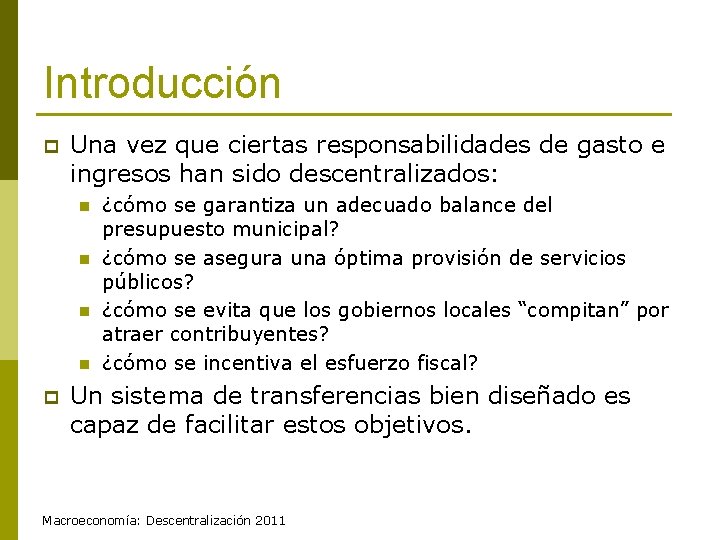 Introducción p Una vez que ciertas responsabilidades de gasto e ingresos han sido descentralizados: