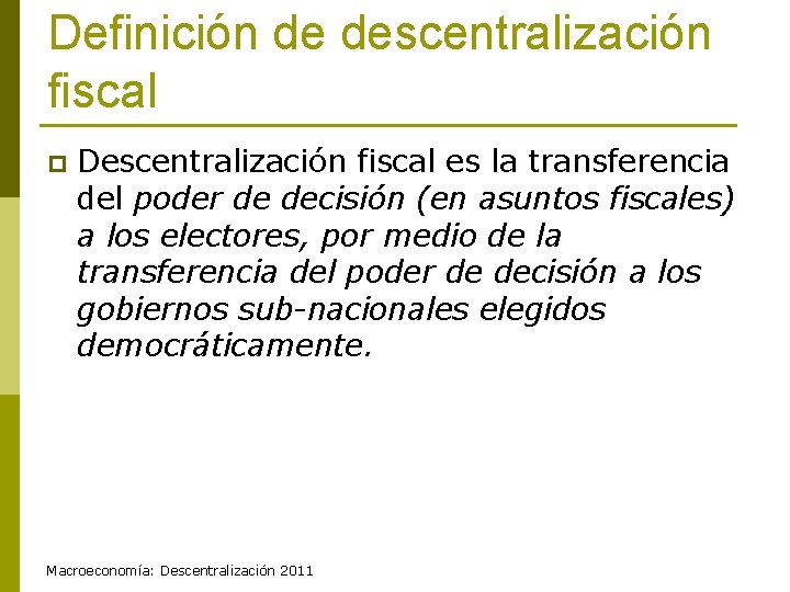 Definición de descentralización fiscal p Descentralización fiscal es la transferencia del poder de decisión