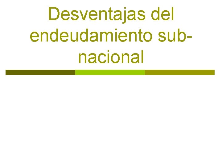 Desventajas del endeudamiento subnacional 