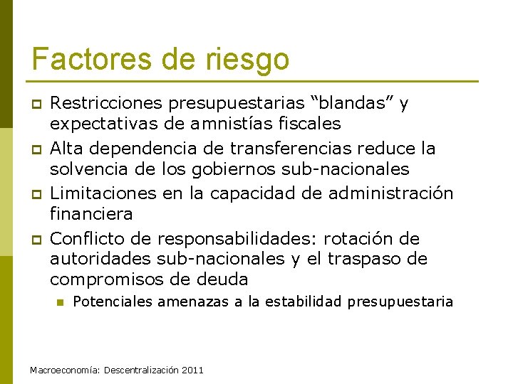 Factores de riesgo p p Restricciones presupuestarias “blandas” y expectativas de amnistías fiscales Alta