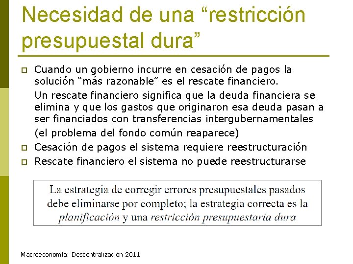 Necesidad de una “restricción presupuestal dura” p p p Cuando un gobierno incurre en