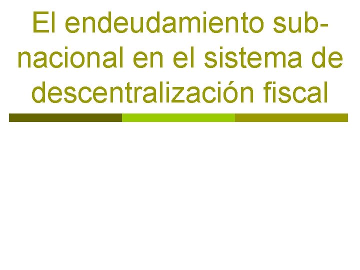 El endeudamiento subnacional en el sistema de descentralización fiscal 