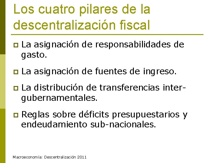 Los cuatro pilares de la descentralización fiscal p La asignación de responsabilidades de gasto.