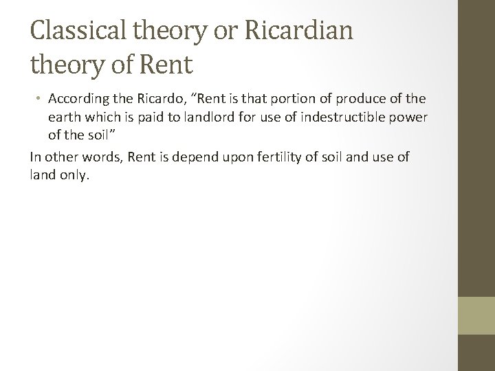 Classical theory or Ricardian theory of Rent • According the Ricardo, “Rent is that