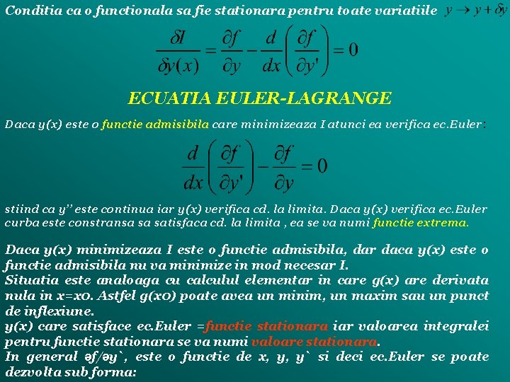 Conditia ca o functionala sa fie stationara pentru toate variatiile ECUATIA EULER-LAGRANGE Daca y(x)