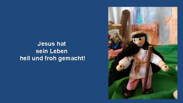 Jesus hat sein Leben hell und froh gemacht! 