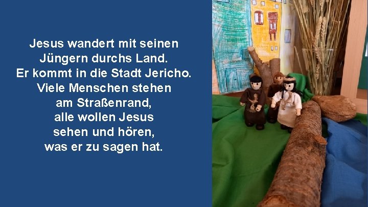 Jesus wandert mit seinen Jüngern durchs Land. Er kommt in die Stadt Jericho. Viele