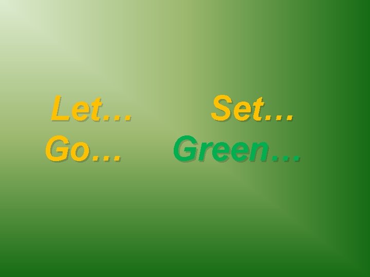 Let… Go… Set… Green… 