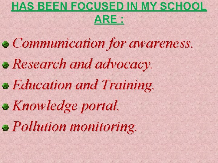 HAS BEEN FOCUSED IN MY SCHOOL ARE : Communication for awareness. Research and advocacy.
