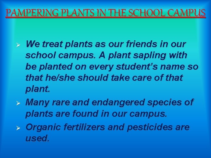 PAMPERING PLANTS IN THE SCHOOL CAMPUS Ø Ø Ø We treat plants as our