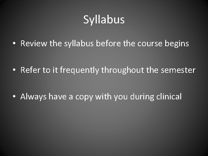 Syllabus • Review the syllabus before the course begins • Refer to it frequently