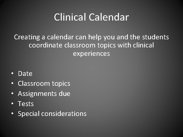 Clinical Calendar Creating a calendar can help you and the students coordinate classroom topics