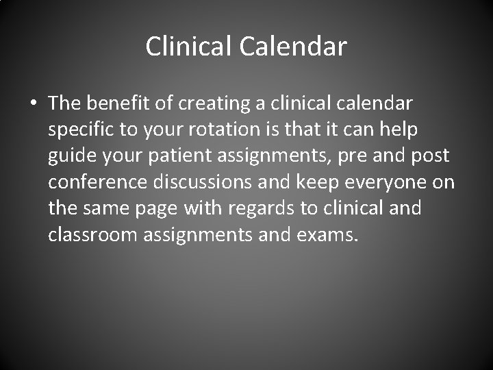 Clinical Calendar • The benefit of creating a clinical calendar specific to your rotation