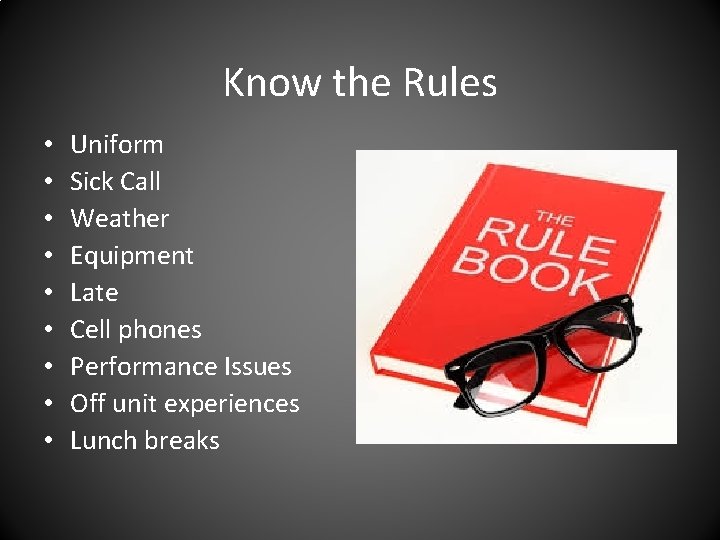 Know the Rules • • • Uniform Sick Call Weather Equipment Late Cell phones