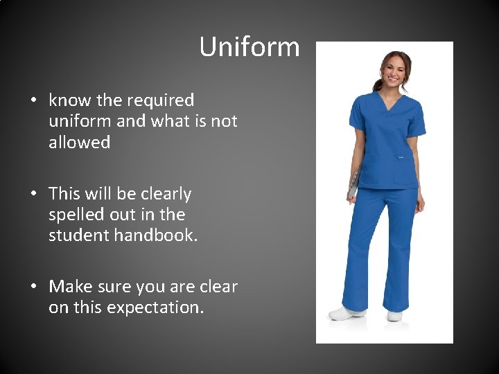 Uniform • know the required uniform and what is not allowed • This will