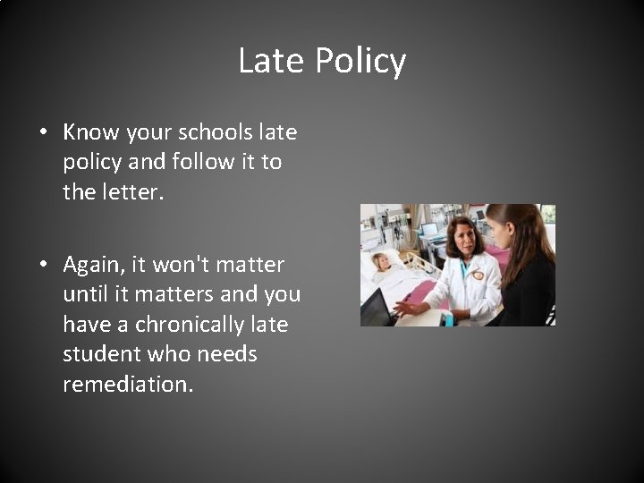 Late Policy • Know your schools late policy and follow it to the letter.