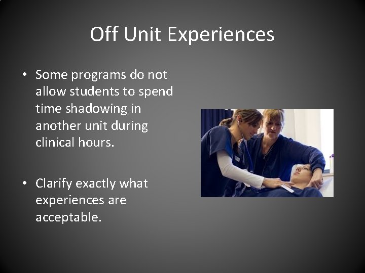 Off Unit Experiences • Some programs do not allow students to spend time shadowing