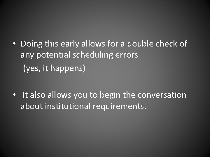  • Doing this early allows for a double check of any potential scheduling