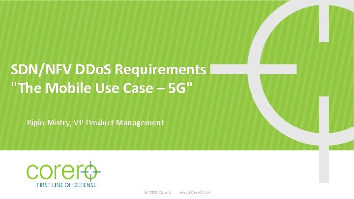 SDN/NFV DDo. S Requirements "The Mobile Use Case – 5 G" Bipin Mistry, VP