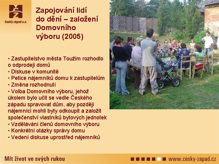 Zapojování lidí do dění – založení Domovního výboru (2005) • Zastupitelstvo města Toužim rozhodlo