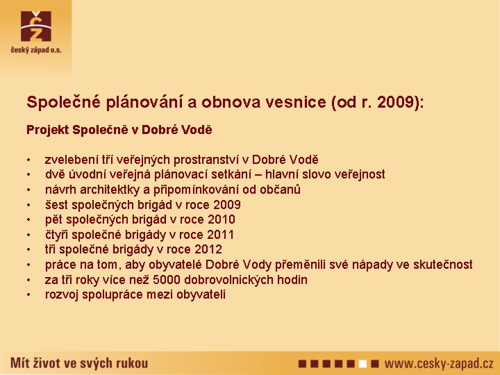 Společné plánování a obnova vesnice (od r. 2009): Projekt Společně v Dobré Vodě •